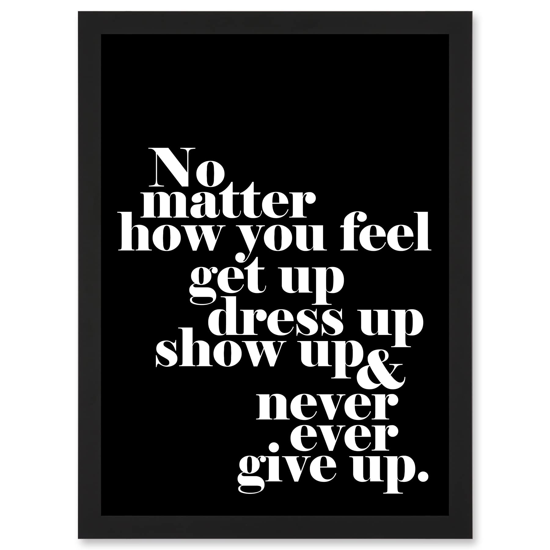 Artery8 Motivational Quote No Matter How You Feel A4 Artwork Framed Wall Art Print