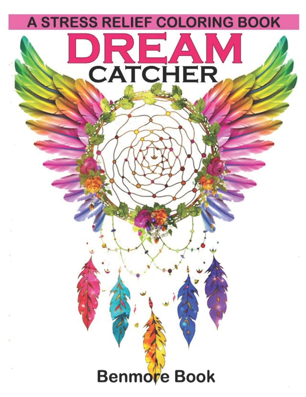 Dream Catcher: A Stress Relief Coloring book (dreamcatcher coloring books for adults) (Dream Catcher Mandalas): 1