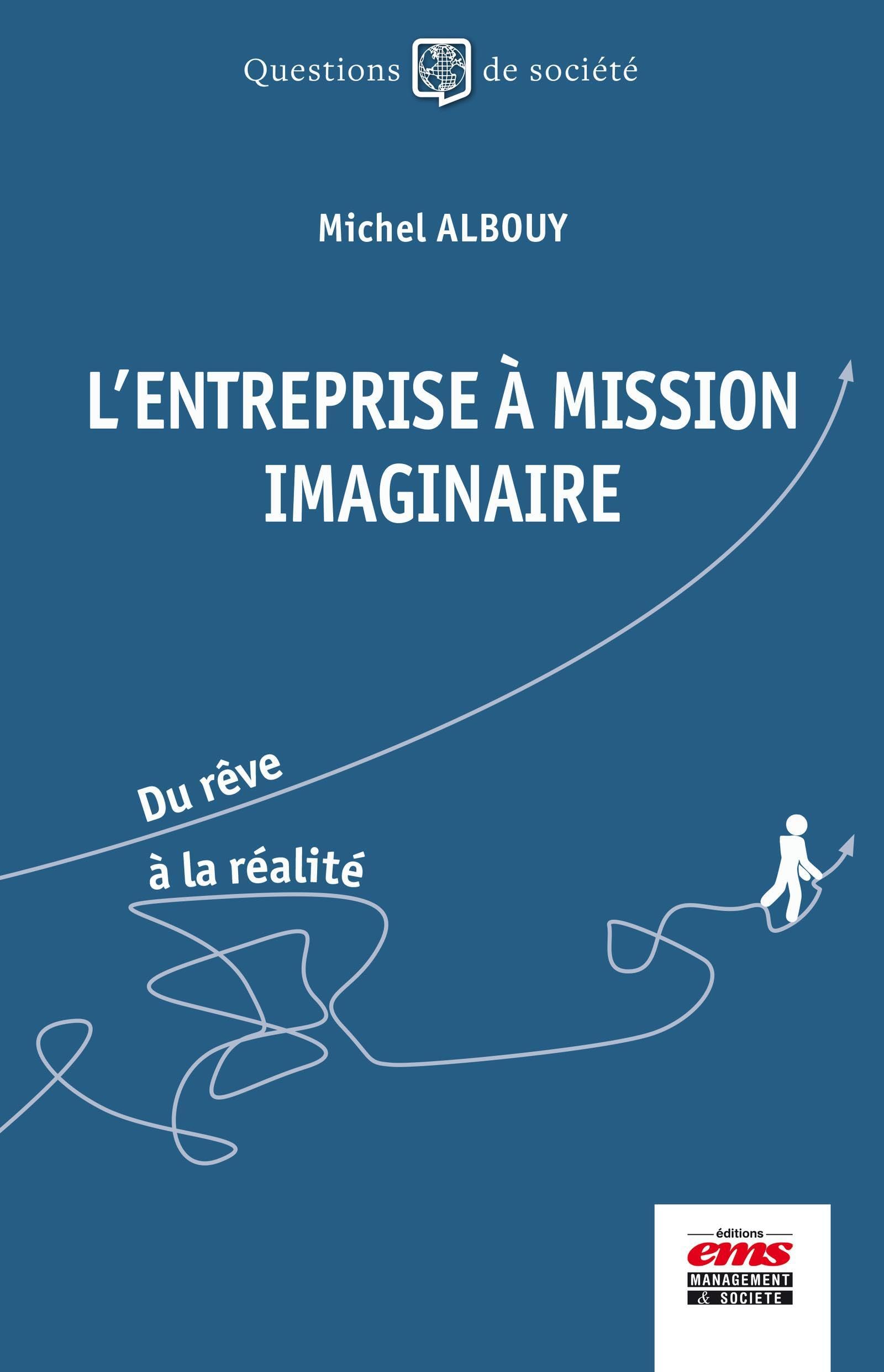L'entreprise à mission imaginaire: Du rêve à la réalité