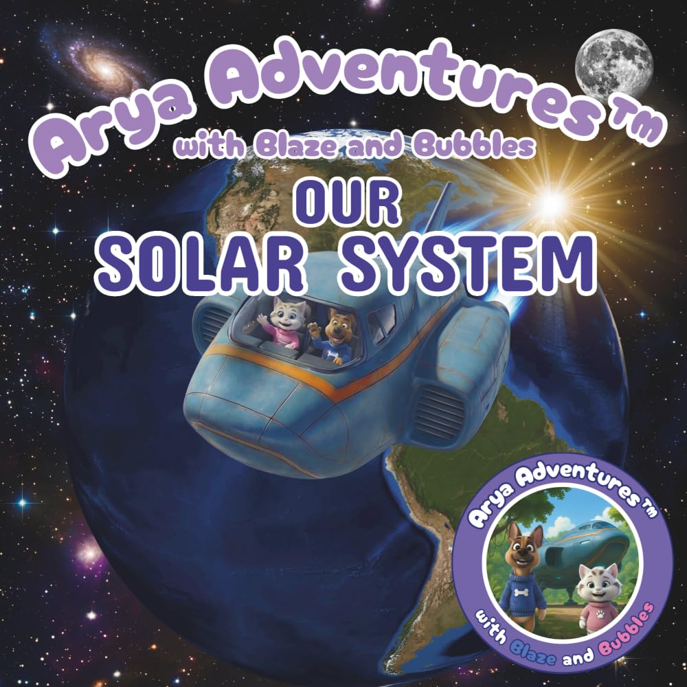 Arya Adventures with Blaze and Bubbles OUR SOLAR SYSTEM