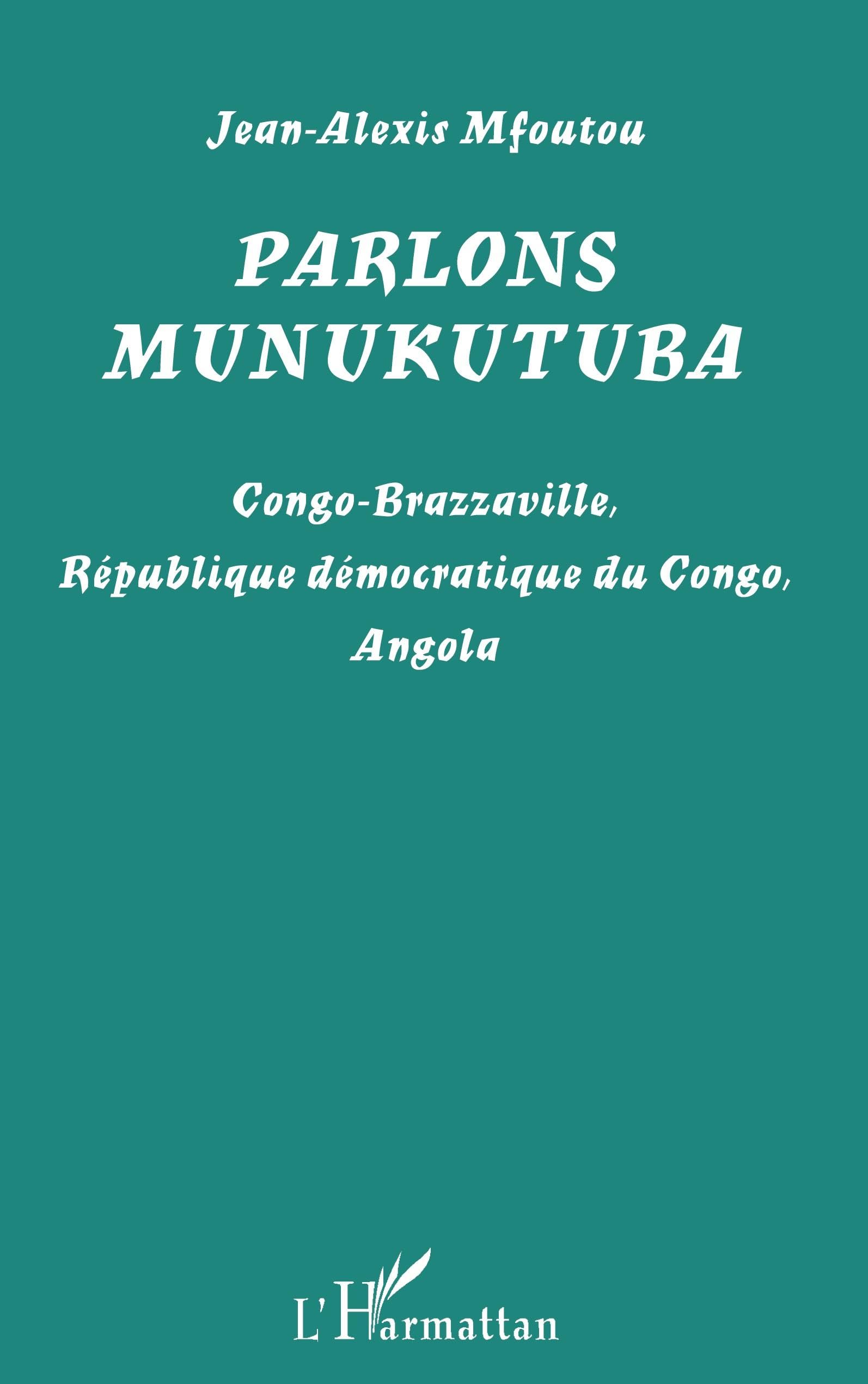 Parlons munukutuba: Congo-Brazzaville, République démocratique du Congo, Angola