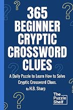 365 Beginner Cryptic Crossword Clues: Daily Cryptic Clues for Cryptic Crossword Beginners, Learn to Play Puzzles, Hints and Answers.