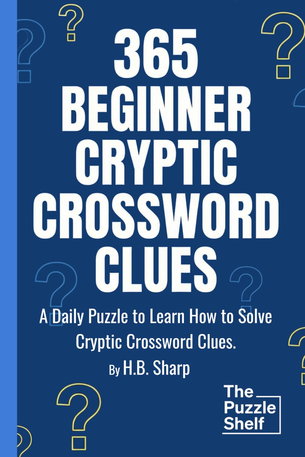 365 Beginner Cryptic Crossword Clues: Daily Cryptic Clues for Cryptic Crossword Beginners, Learn to Play Puzzles, Hints and Answers.