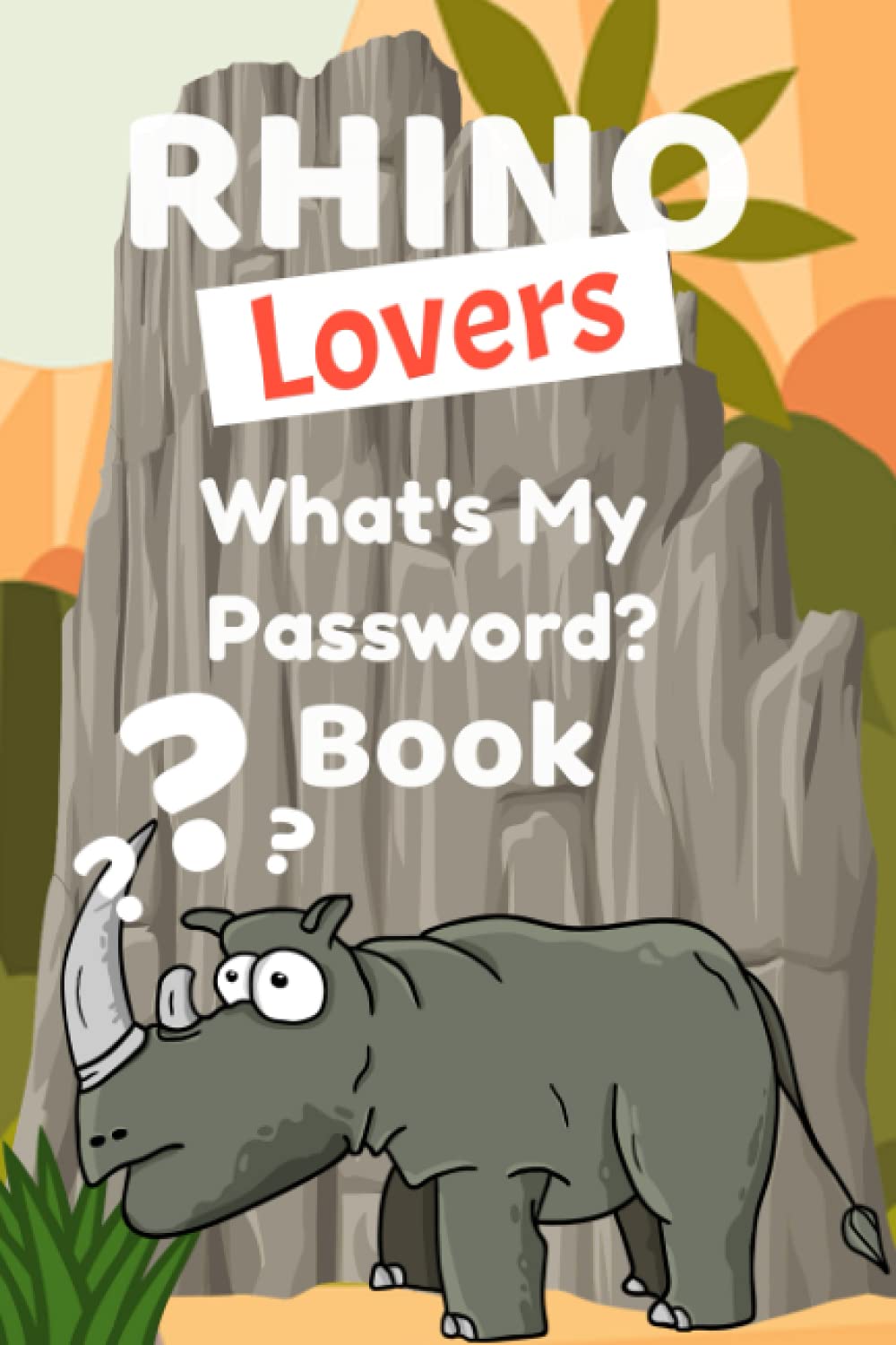 Rhino Lovers What's My Password? Book: A handy notebook for Rhinoceros fans to store their passwords
