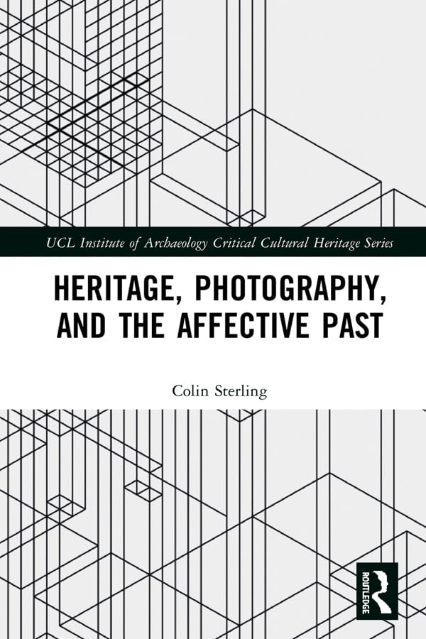Heritage, Photography, and the Affective Past (UCL Institute of Archaeology Critical Cultural Heritage Series)      1st Edition, Kindle Edition