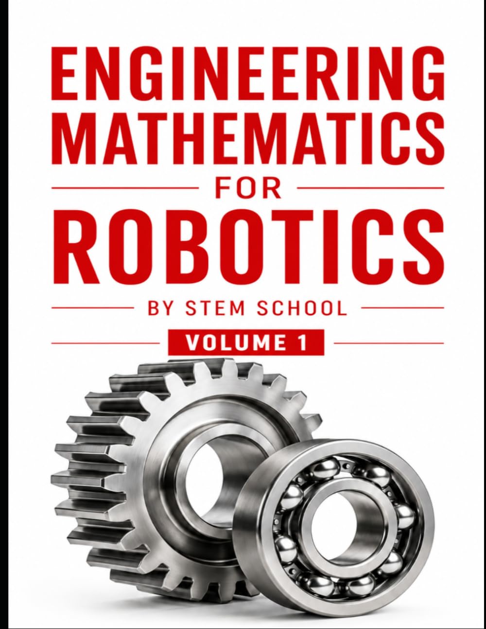 Engineering Mathematics for Robotics: A Practical Guide to Robot Dynamics, Kinematics & Control Systems