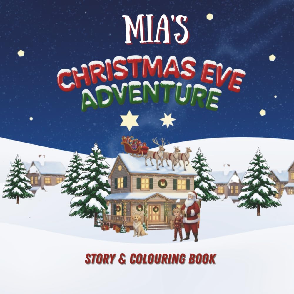 Mia's Christmas Eve Adventure!: YOUR CHILD, THE CHRISTMAS HERO! A Personalized Story & Colouring Book featuring your child.