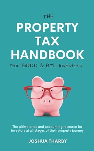The Property Tax Handbook for BRRR &amp; BTL Investors by Joshua Tharby: The ultimate tax and accounting resources for investors at all stages of their property journey