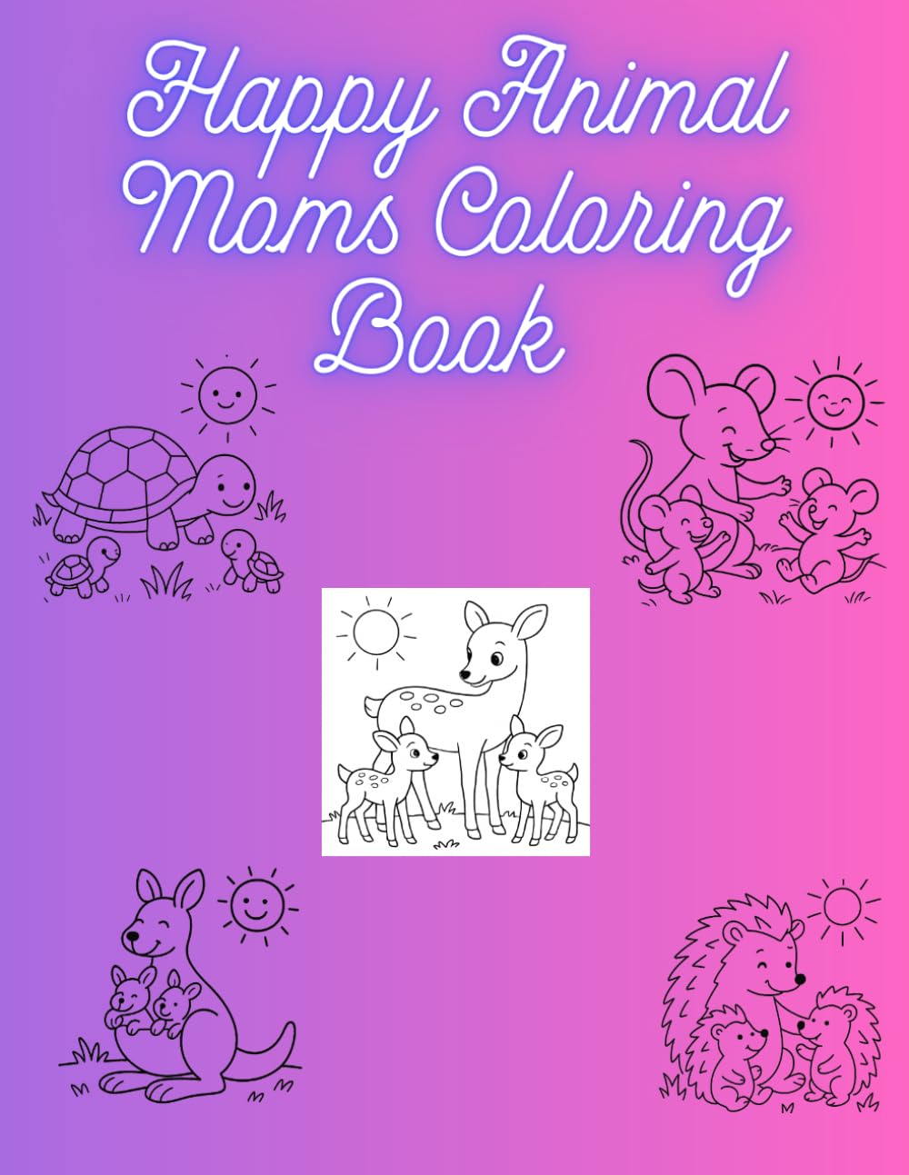 Mother and Baby Animals Coloring Book: Cute Happy Animal Moms and Babies Coloring Pages for Kids Ages 3-5
