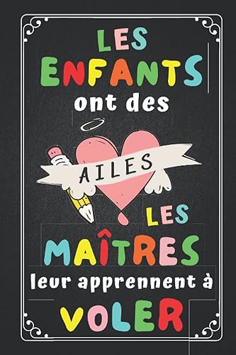 Les enfants ont des ailes les Maitres leur apprennent à voler: Cadeau Maitre , Parfait pour prendre des notes, To Do List , Un Carnet d'école / collège,