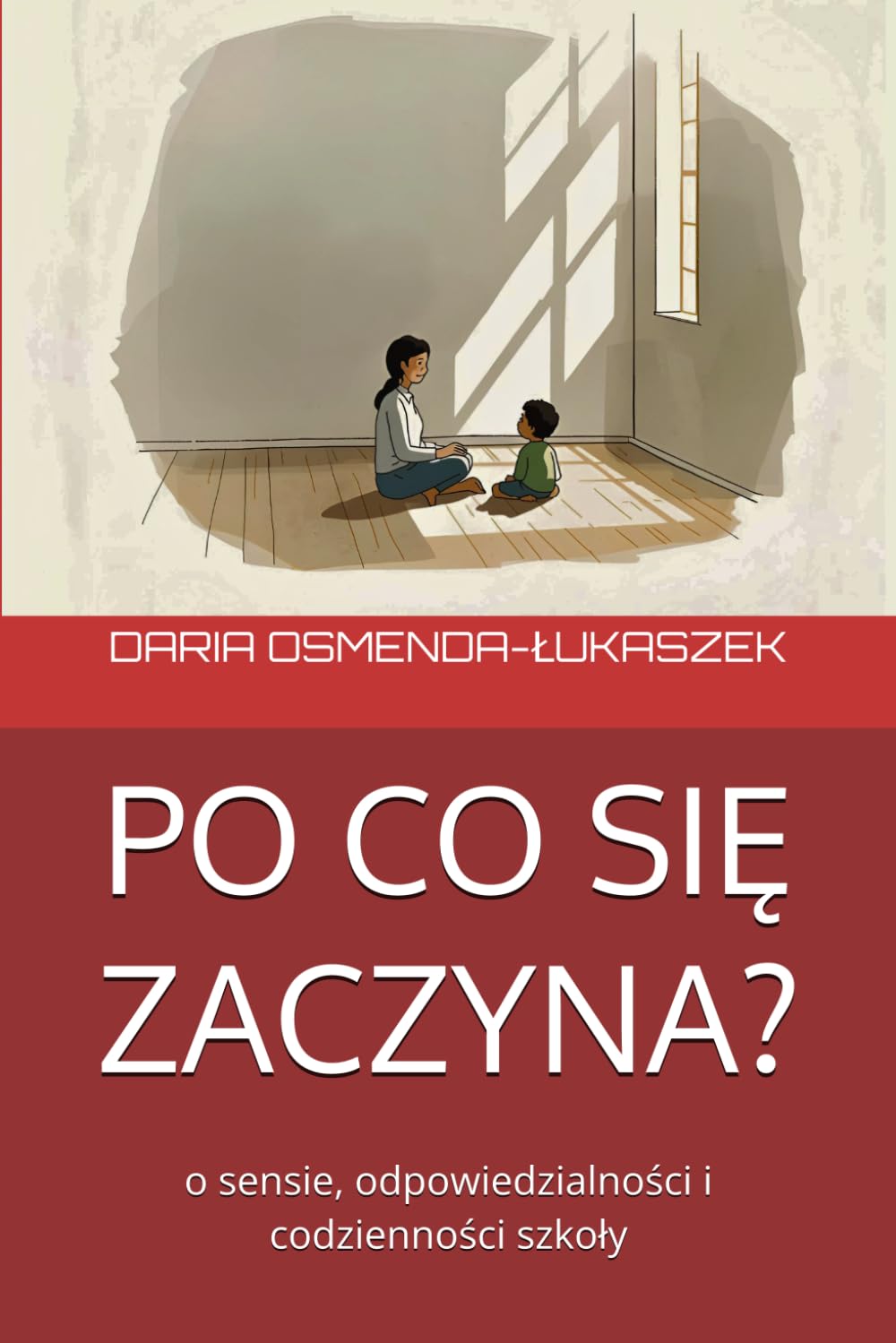 PO CO SIĘ ZACZYNA?: O sensie, odpowiedzialności i codzienności szkoły