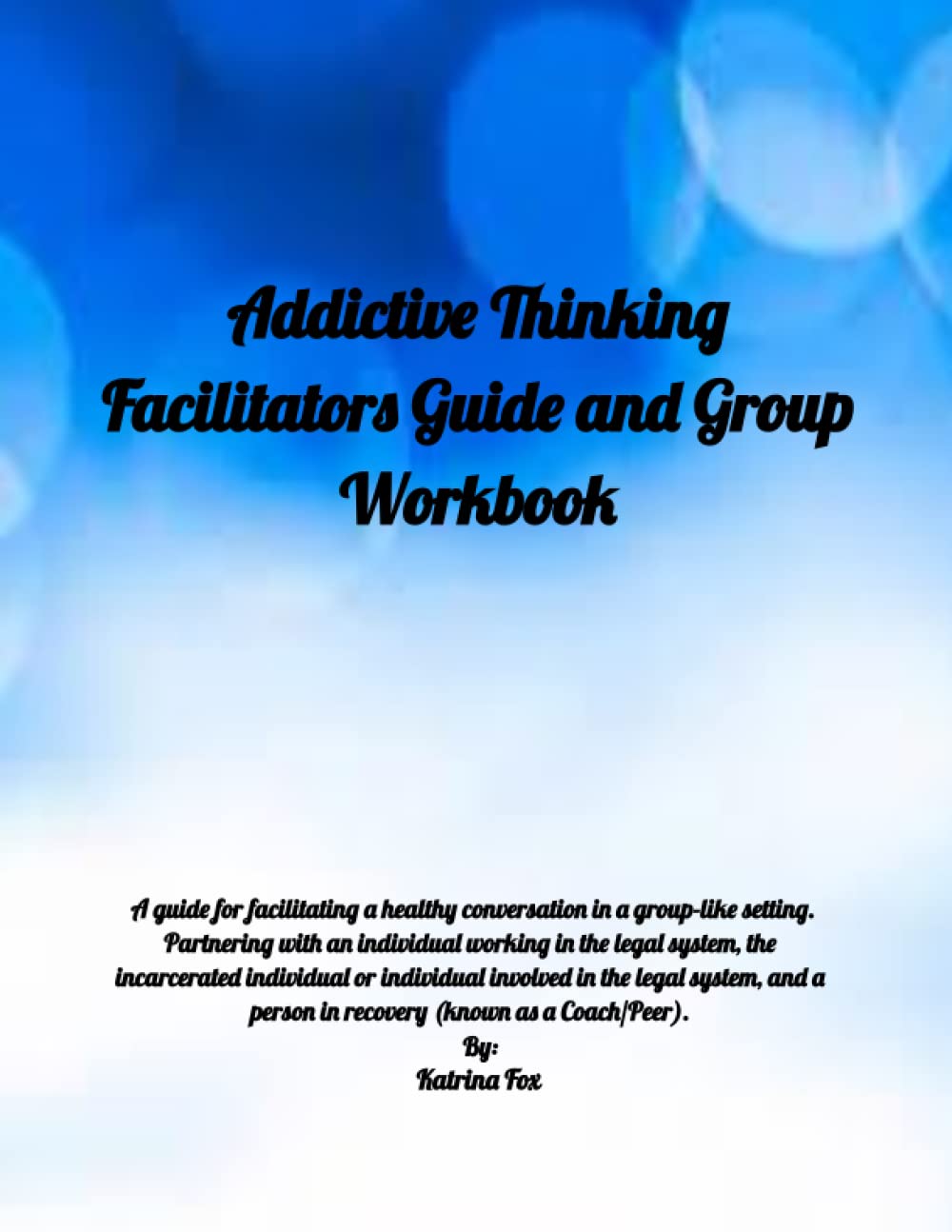 Addictive Thinking: Facilitators Guide and Group Workbook