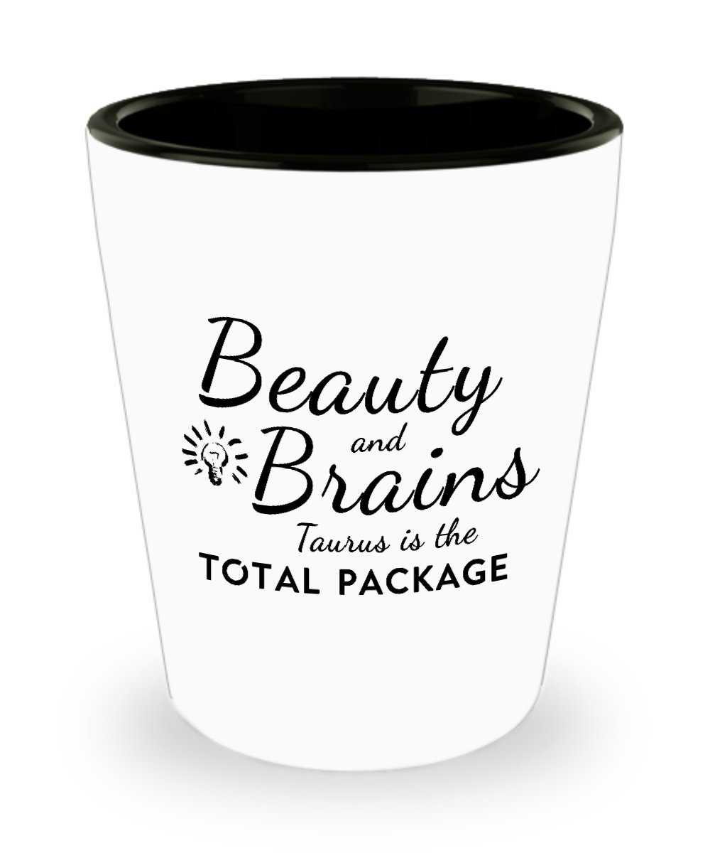 Taurus Zodiac White Shot Glass - Beauty and Brains, Taurus Is the Total Package - Funny Astrological Gift, Unique Keepsake, Motivational Present Taurus Zodiac Inspiration
