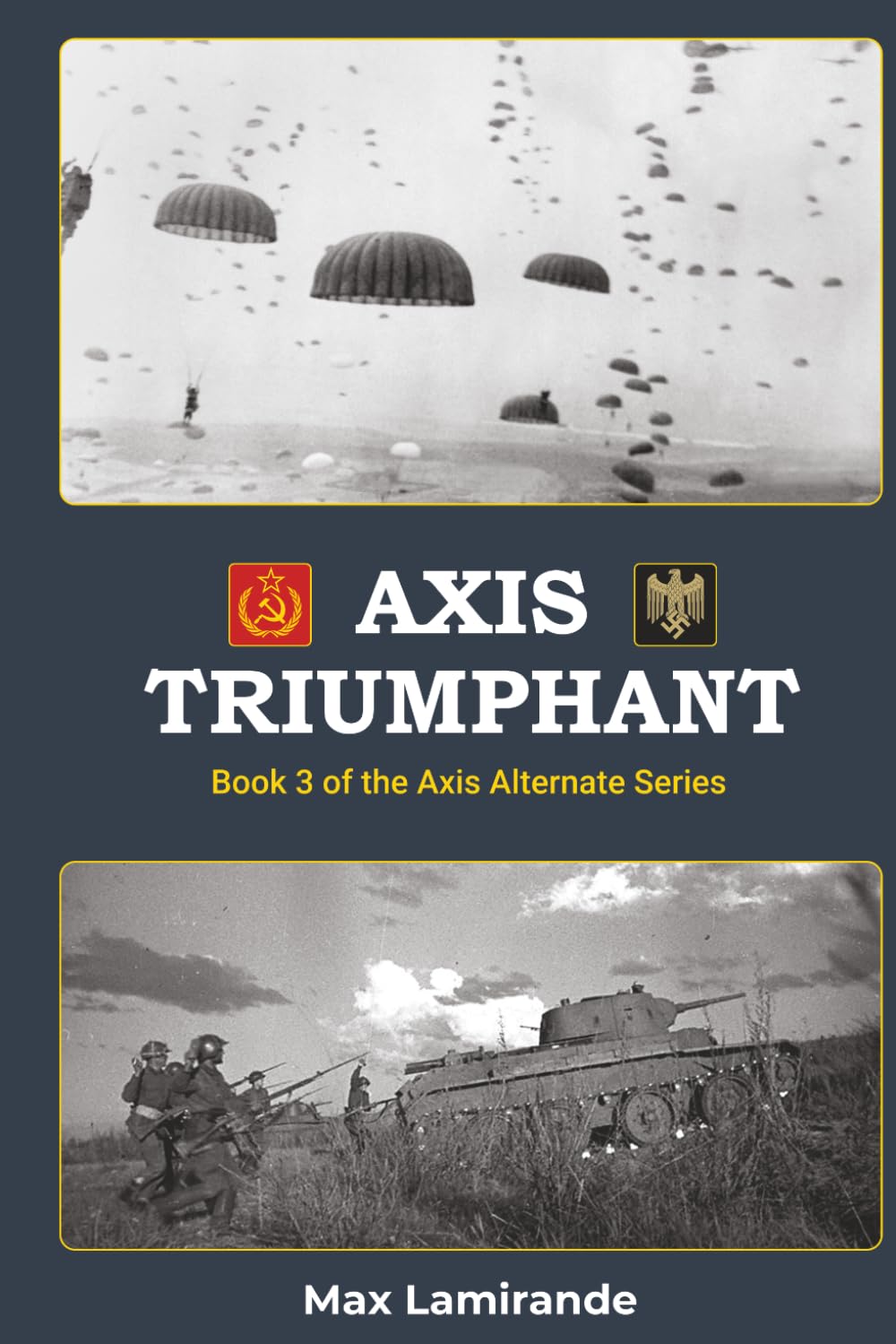 Axis Triumphant: Book 3 of the Axis Alternate Series (Axis Alternate: Hitler and Stalin allied)