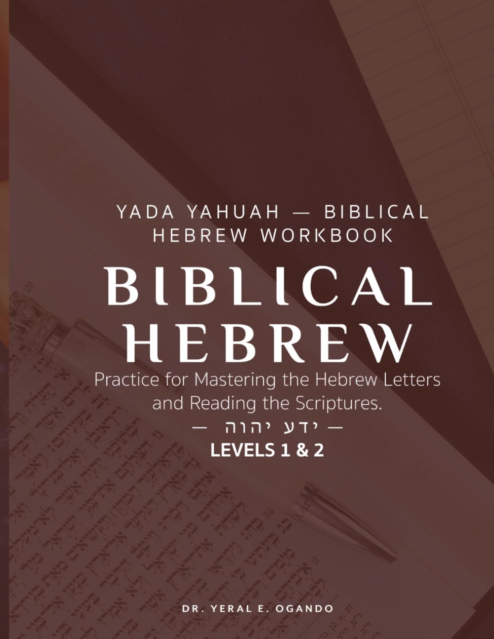 YADA YAHUAH — BIBLICAL HEBREW WORKBOOK: Practice for Mastering the Hebrew Letters and Reading the Scriptures. Levels 1 & 2 (Yada Yahuah: The Ancient Hebrew Restoration Series)