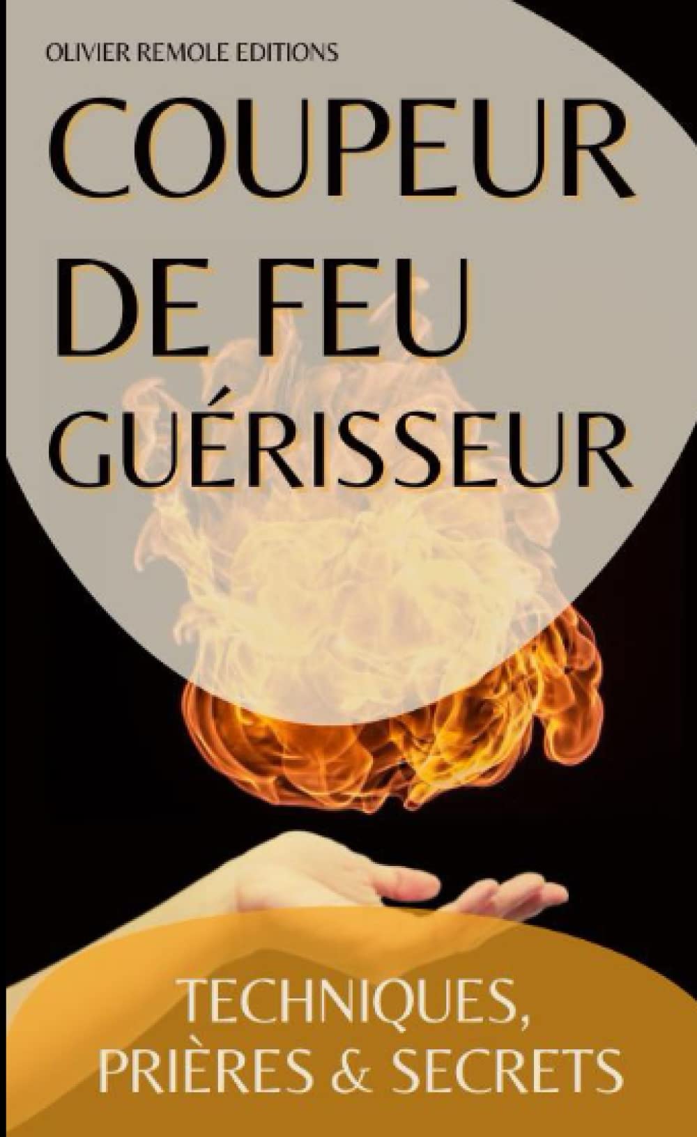 Coupeur de feu Guérisseur : Techniques, Prières et Secrets