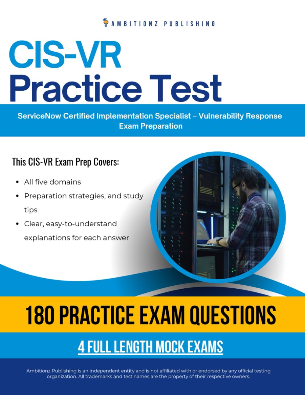 CIS-VR Practice Test: CIS-VR (Certified Implementation Specialist – Vulnerability Response) Exam Prep for ServiceNow Featuring 180 Exam-Style Questions, 4 Mock Exams, and Clear Answer Explanations