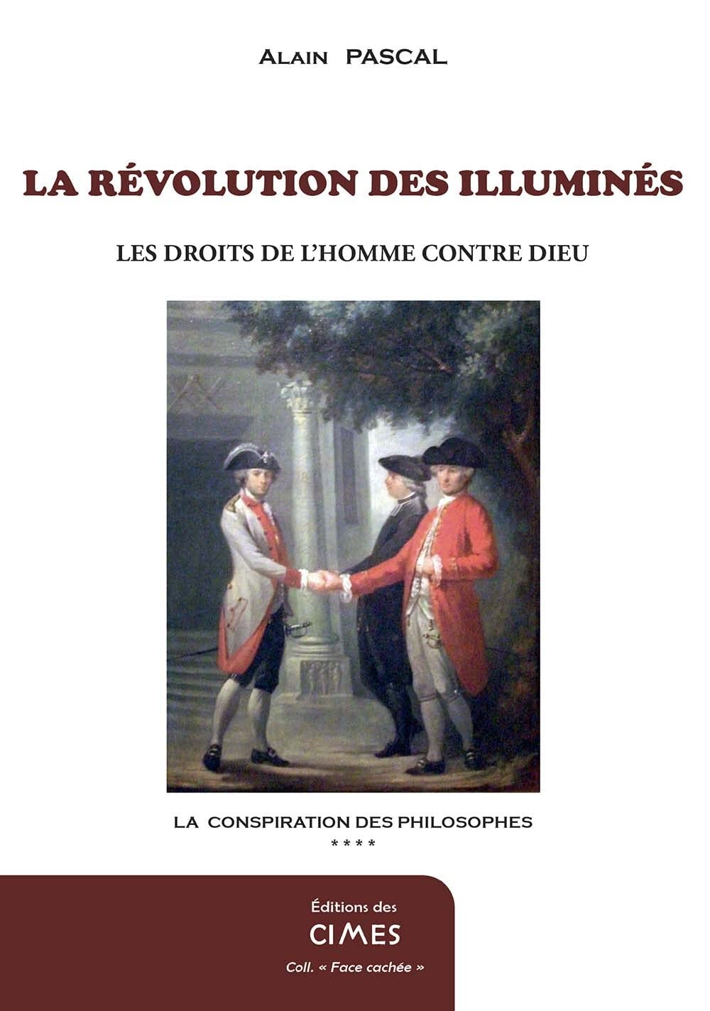 La conspiration des philosophes: Tome 4, La révolution des illuminés, Les Droits de l'Homme contre Dieu