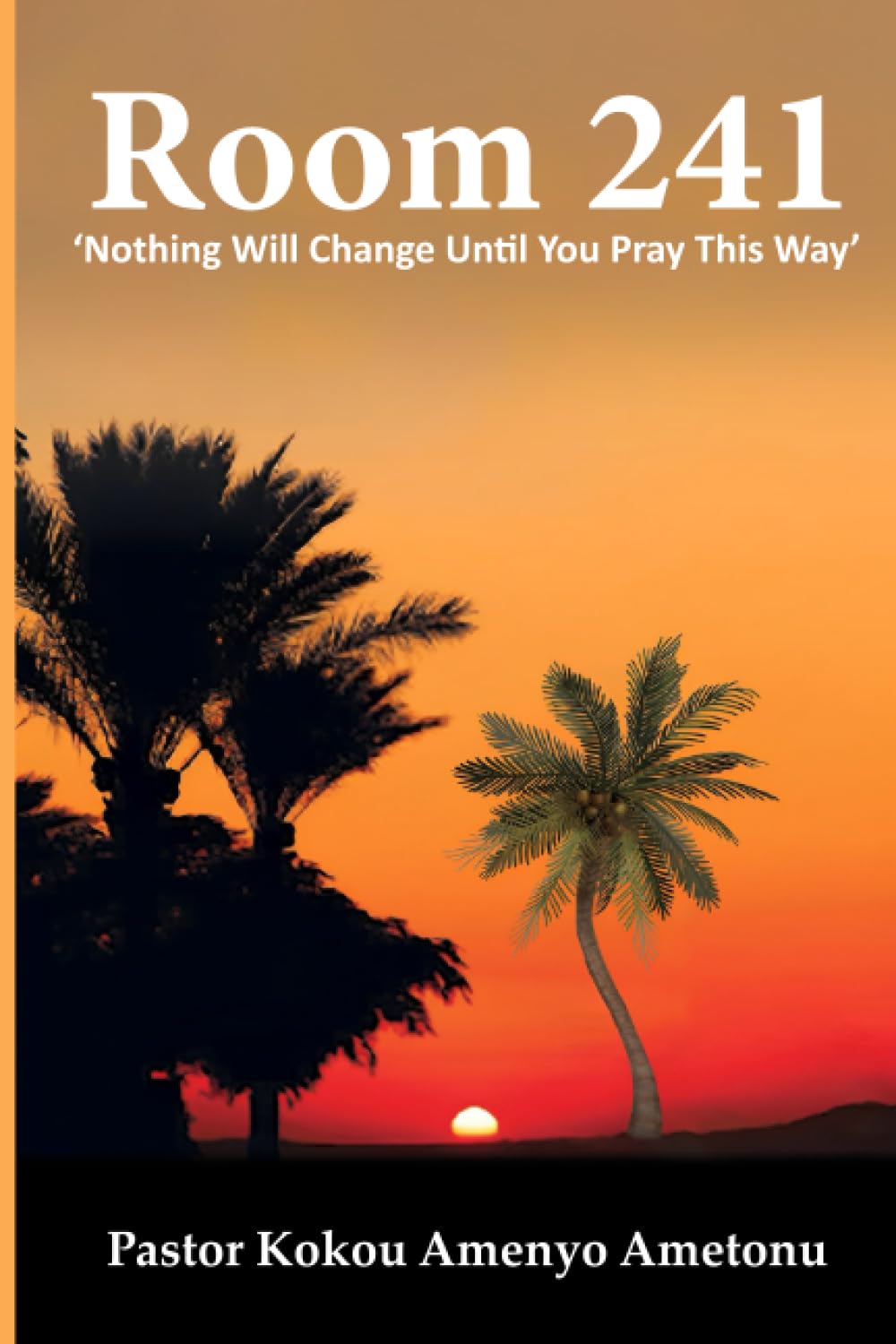 Room 241, Nothing Will Change Until You Pray This Way: Prayer Manual