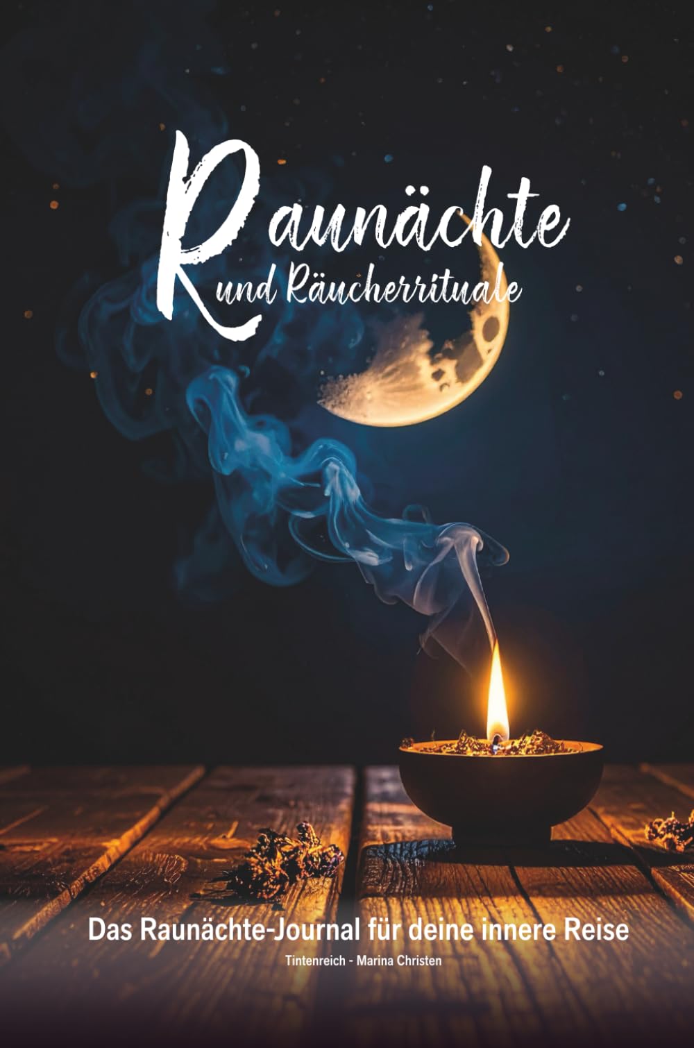 Raunächte und Räucherrituale: Dein Raunächte-Journal für deine innere Reise