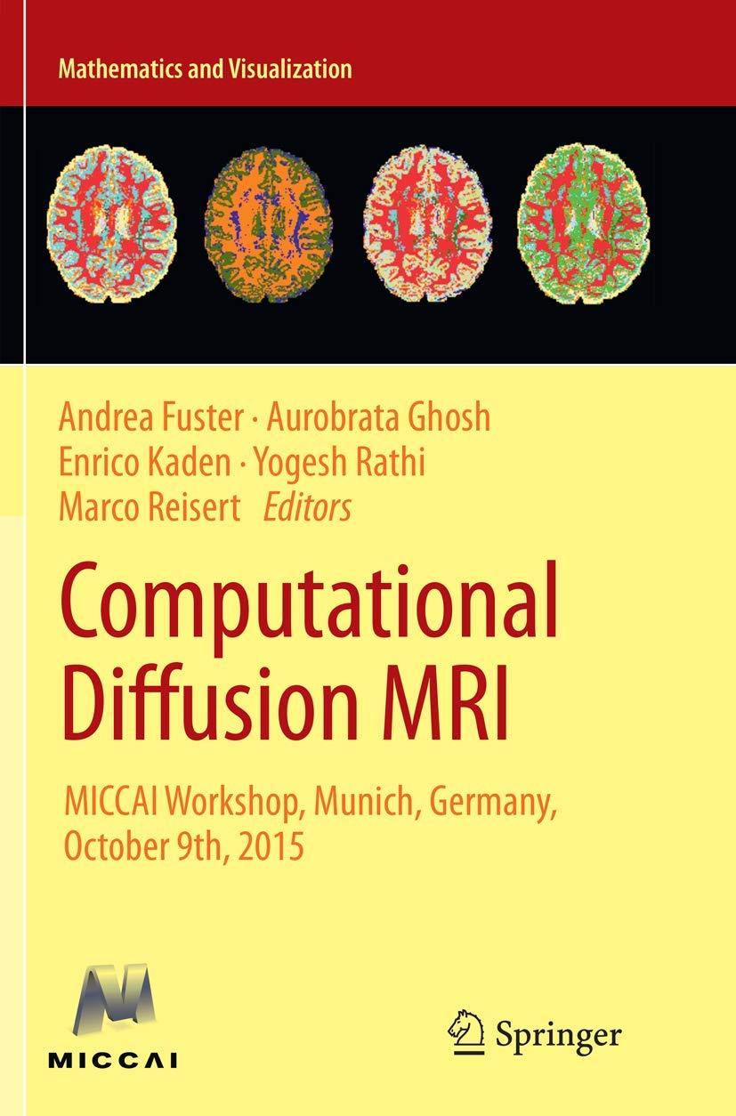 Computational Diffusion MRI: MICCAI Workshop, Munich, Germany, October 9th, 2015 (Mathematics and Visualization)