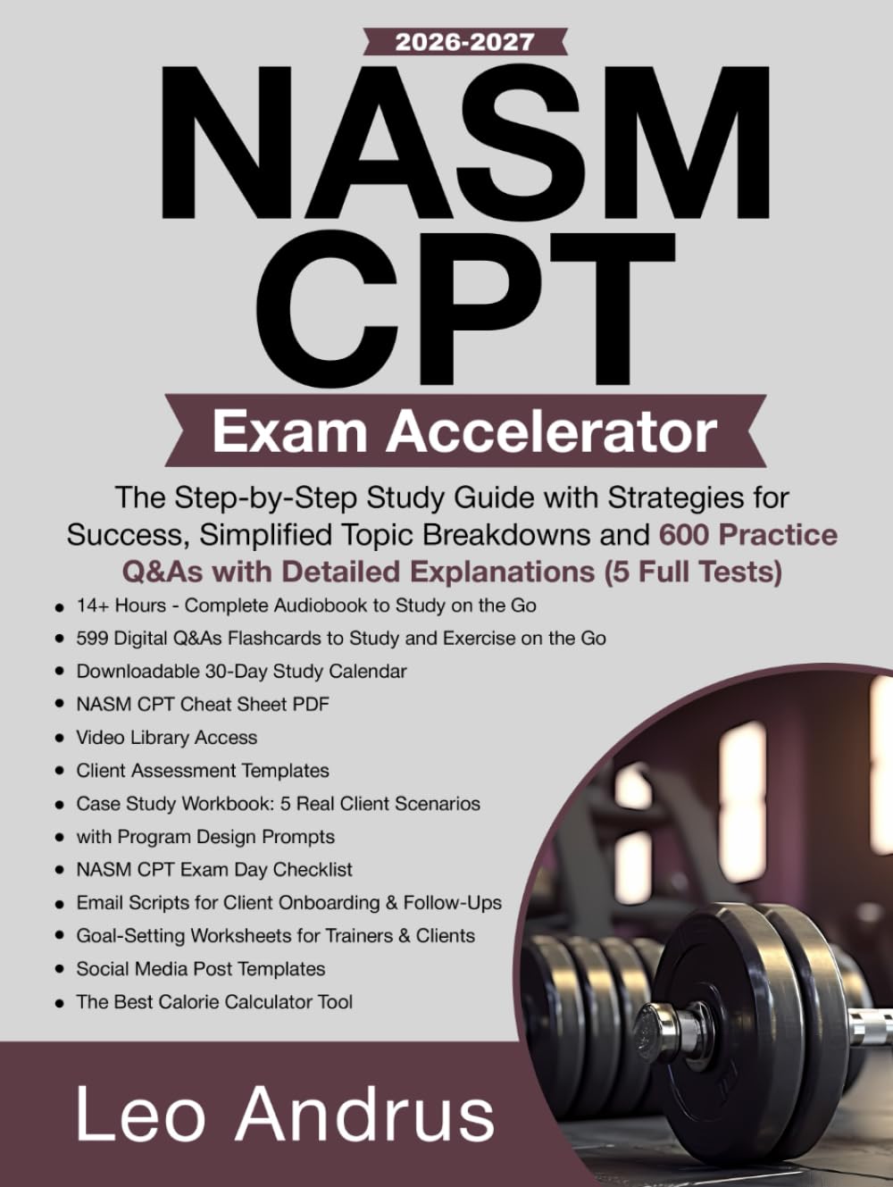NASM CPT Exam Accelerator: The Step-by-Step Study Guide with Strategies for Success, Simplified Topic Breakdowns and 600 Practice Q&As with Detailed Explanations (5 Full Tests)