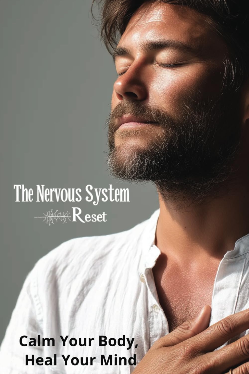 The Nervous System Reset: Calm Your Body, Heal Your Mind