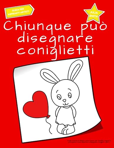 Chiunque può disegnare coniglietti: Facile tutorial di disegno passo-passo per bambini, ragazzi e principianti. Come imparare a disegnare coniglietti. Libro 1