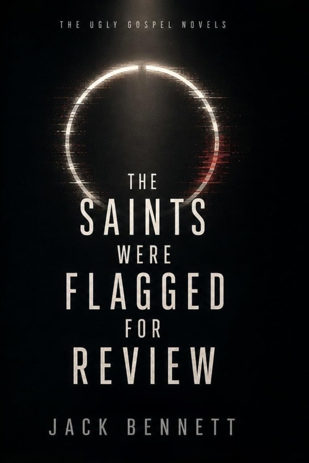 The Saints Were Flagged for Review (The Ugly Gospel Novels)
