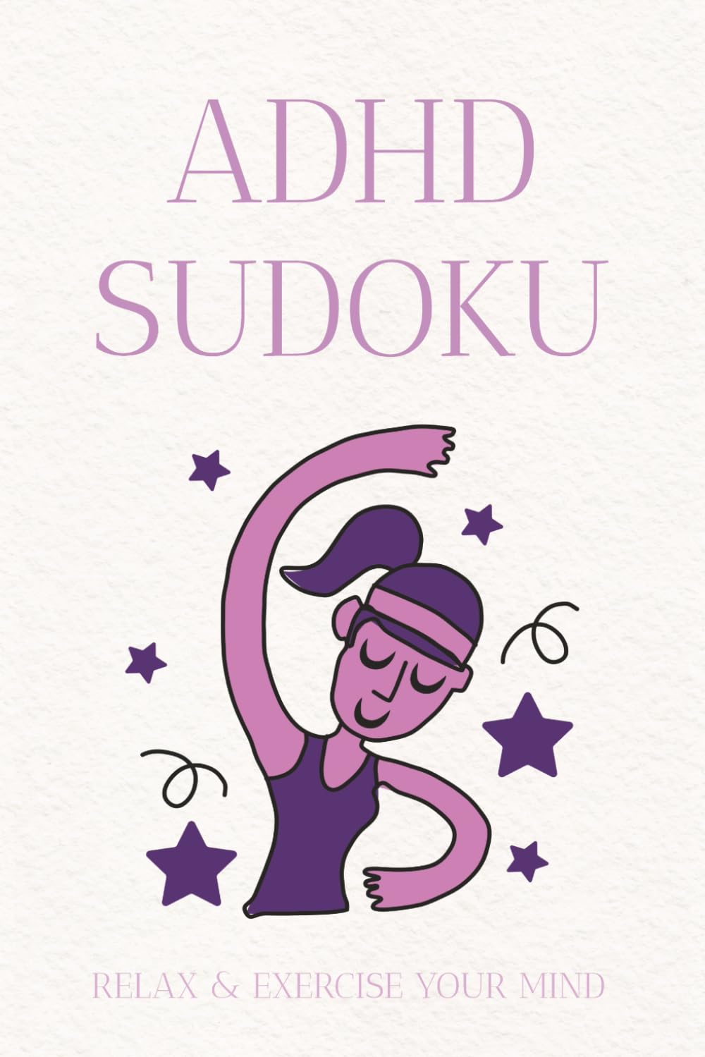 ADHD Sudoku Book: Sudoku Puzzles for People with ADHD | Help Calm the Mind, Focus and Relax | 6x9 inches, 110 pages | 50+ Puzzles | Solutions Included.