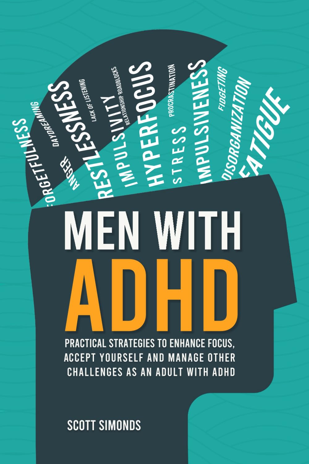 Men with ADHD: Practical Strategies to Enhance Focus, Accept Yourself and Manage Other Challenges as an Adult With ADHD