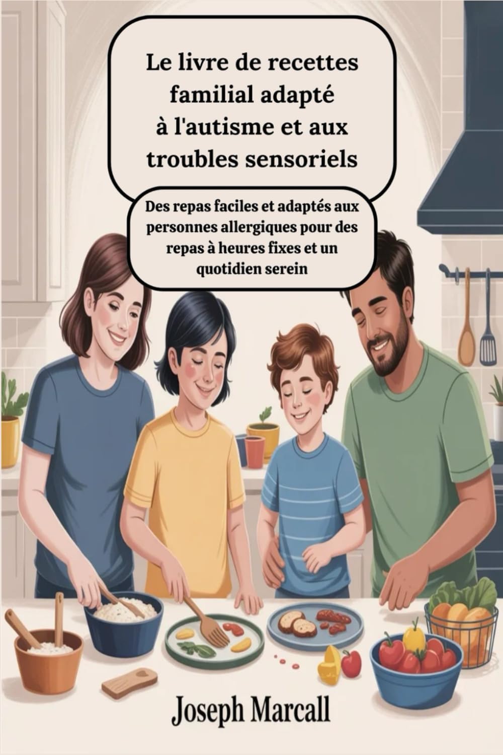Le livre de recettes familial adapté à l'autisme et aux troubles sensoriels : Des repas faciles et adaptés aux personnes allergiques pour des repas à heures fixes et un quotidien serein