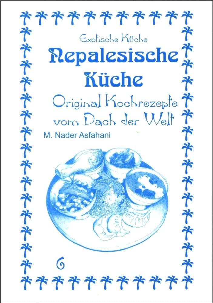 Nepalesische Küche – Original Kochrezepte vom Dach der Welt: Dal Bhat, Chutneys und Süßspeisen