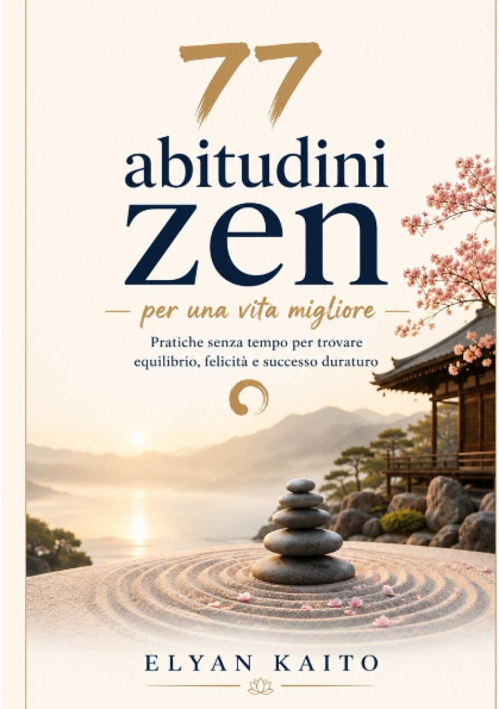 77 abitudini Zen per una vita migliore (Tradotto): Pratiche senza tempo per trovare equilibrio, felicità e successo duraturo