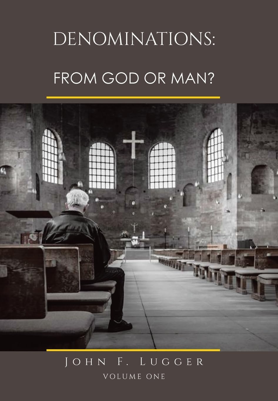 DENOMINATIONS: FROM GOD OR MAN? VOLUME ONE