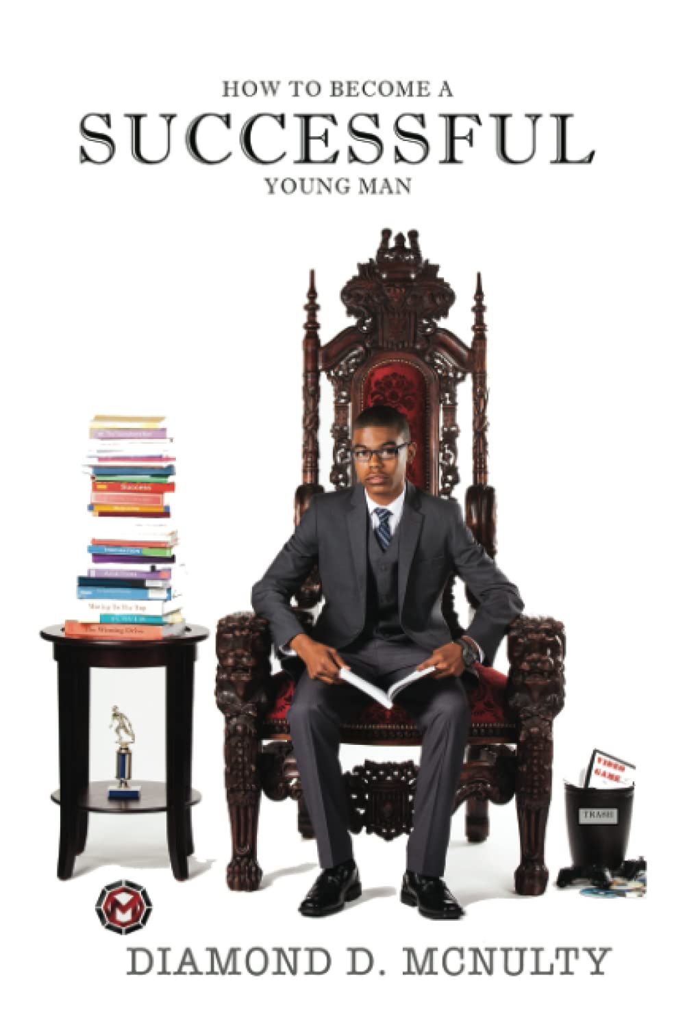 How To Become A Successful Young Man: -Taking Over The World-: Volume 1 (Young & Successful)