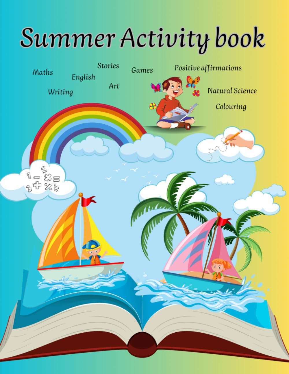 Summer Adventure Activity Book: Maths, English, Art, Possitive affirmations, colouring