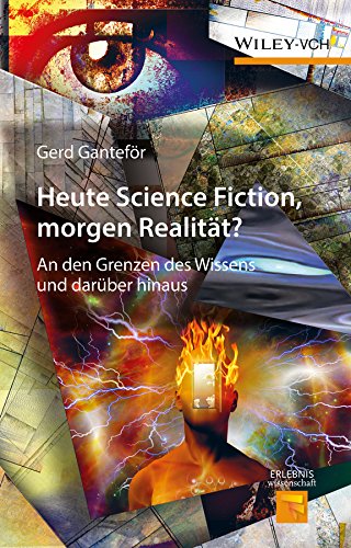 Heute Science Fiction, morgen Realität?: An den Grenzen des Wissens und darüber hinaus (Erlebnis Wissenschaft)