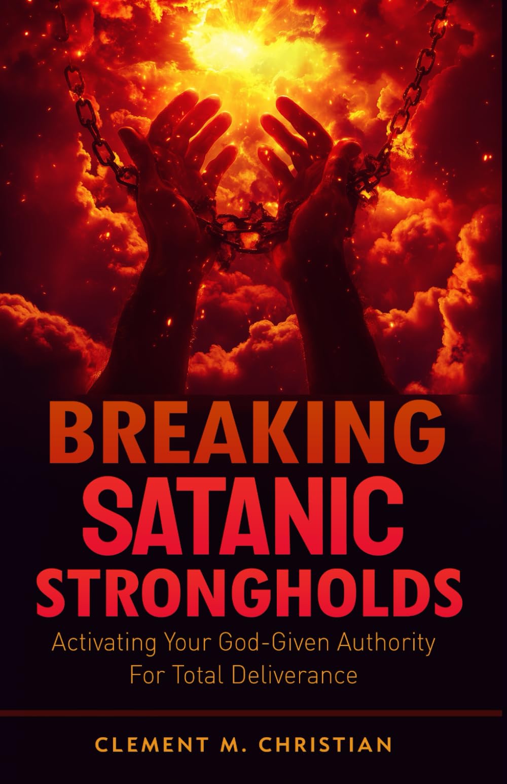 Breaking Satanic Strongholds: Activating Your God-Given Authority for Total Deliverance: 3 (Spiritual Warfare Study Books)