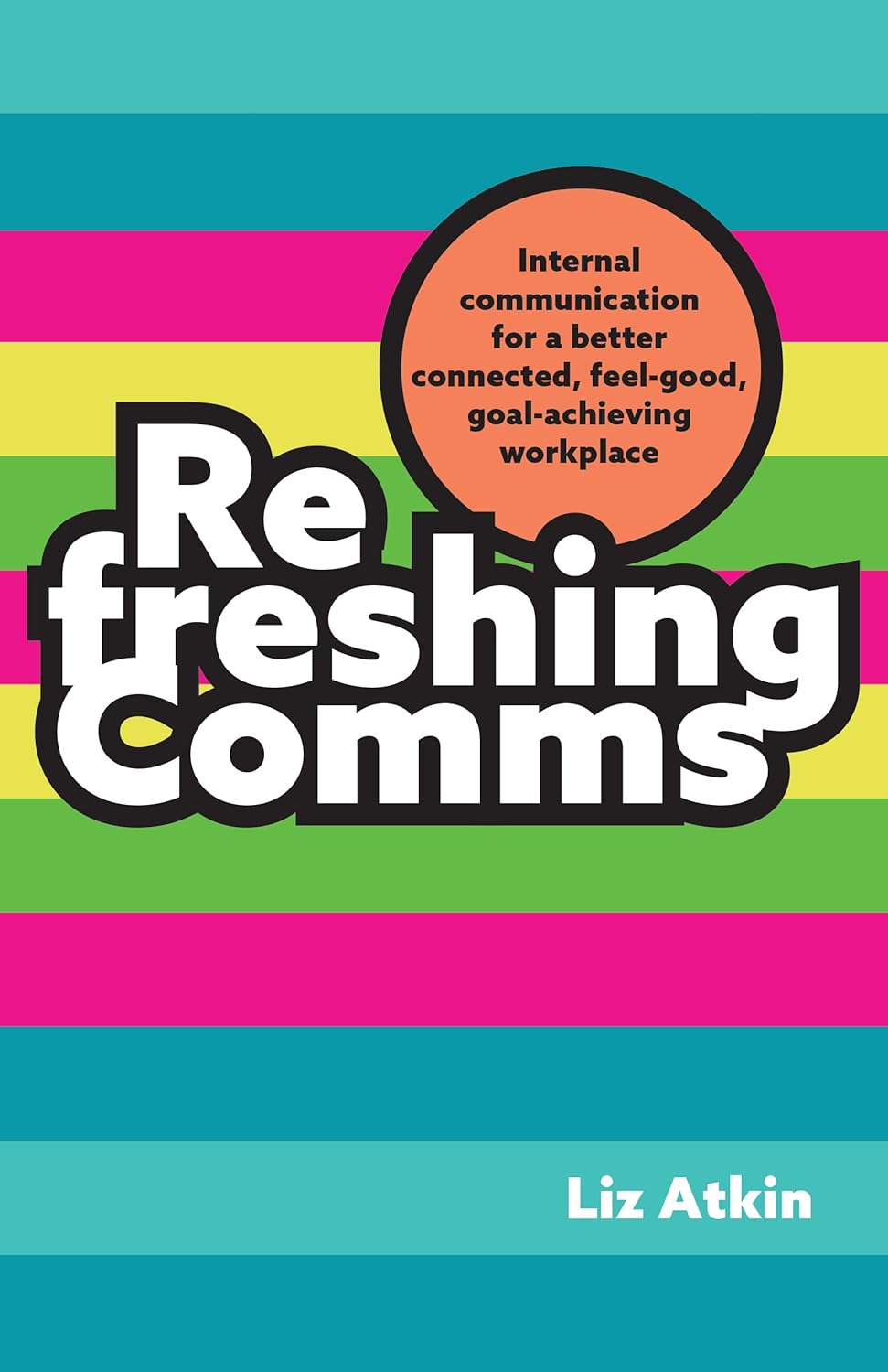 Refreshing Comms: Internal communication for a better connected, feel-good, goal-achieving workplace