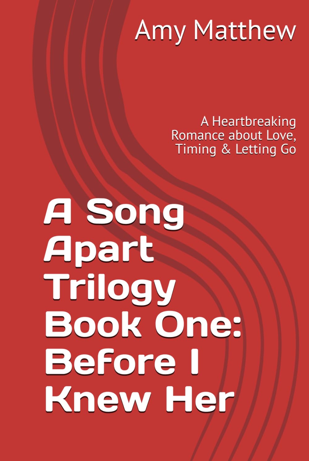A Song Apart Trilogy Book One: Before I Knew Her: A Heartbreaking Romance about Love, Timing & Letting Go