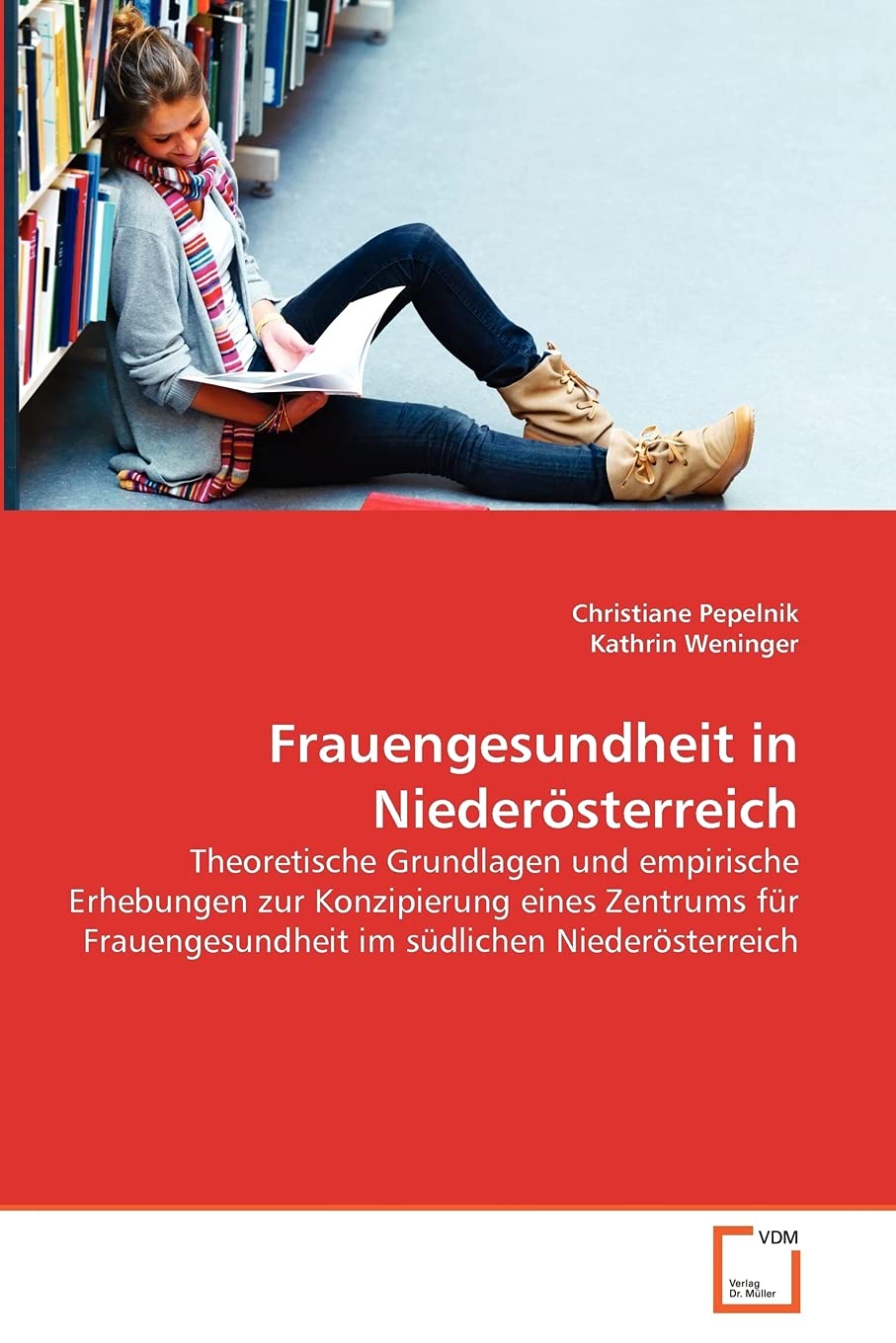 Frauengesundheit in Niederösterreich: Theoretische Grundlagen und empirische Erhebungen zur Konzipierung eines Zentrums für Frauengesundheit im südlichen Niederösterreich