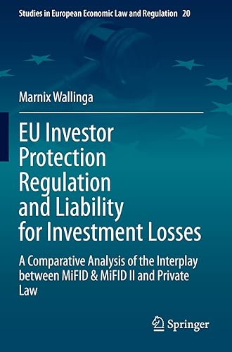 EU Investor Protection Regulation and Liability for Investment Losses: A Comparative Analysis of the Interplay between MiFID &amp; MiFID II and Private ... Economic Law and Regulation, Band 20)
