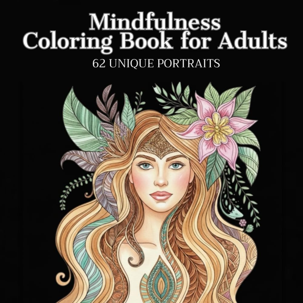 Mindfulness Coloring Book for Adults 62 Unique Portraits: Empowering Quotes and Zentangle Inspired Patterns for Stress Relief and Relaxation