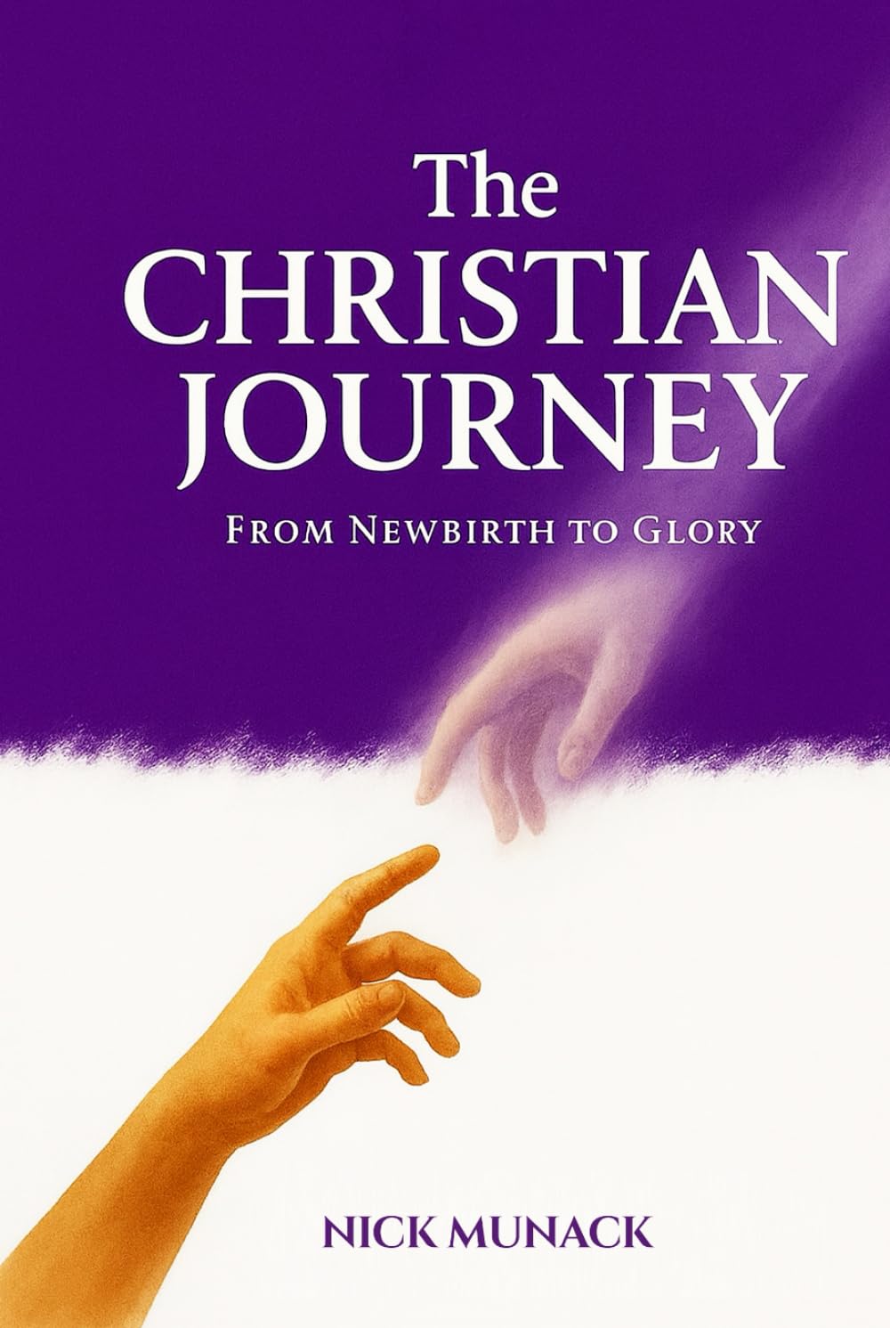 THE CHRISTIAN JOURNEY: FROM NEWBIRTH TO GLORY