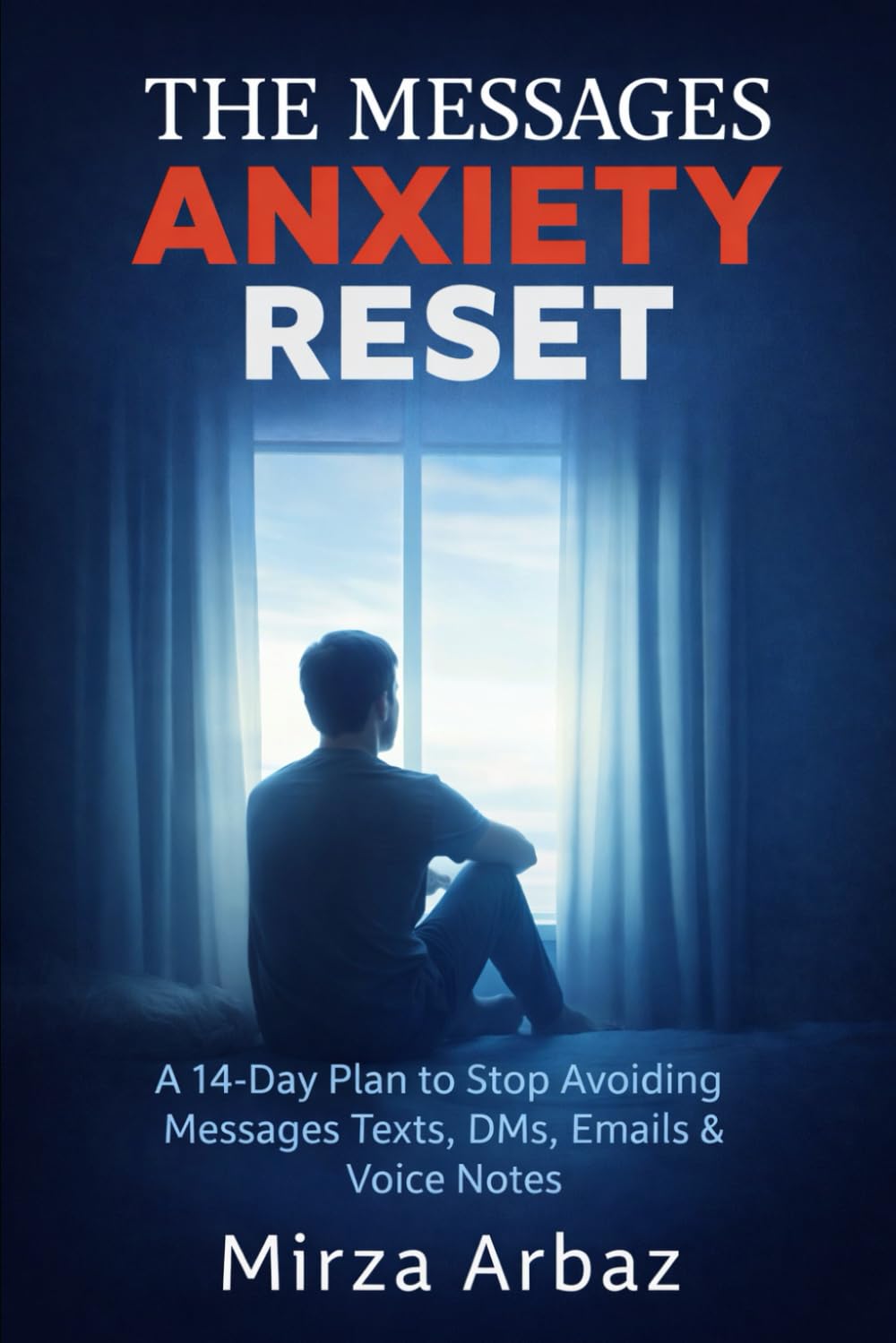 The Message Anxiety Reset: A 14-Day Plan to Stop Avoiding Texts, DMs, Emails, and Voice Notes—Without Forcing Yourself to Be Perfect