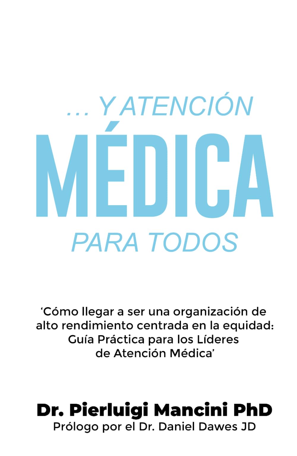 … Y ATENCIÓN MÉDICA PARA TODOS: ‘Cómo llegar a ser una organización de alto rendimiento centrada en la equidad: Guía Práctica para los Líderes de Atención Médica’