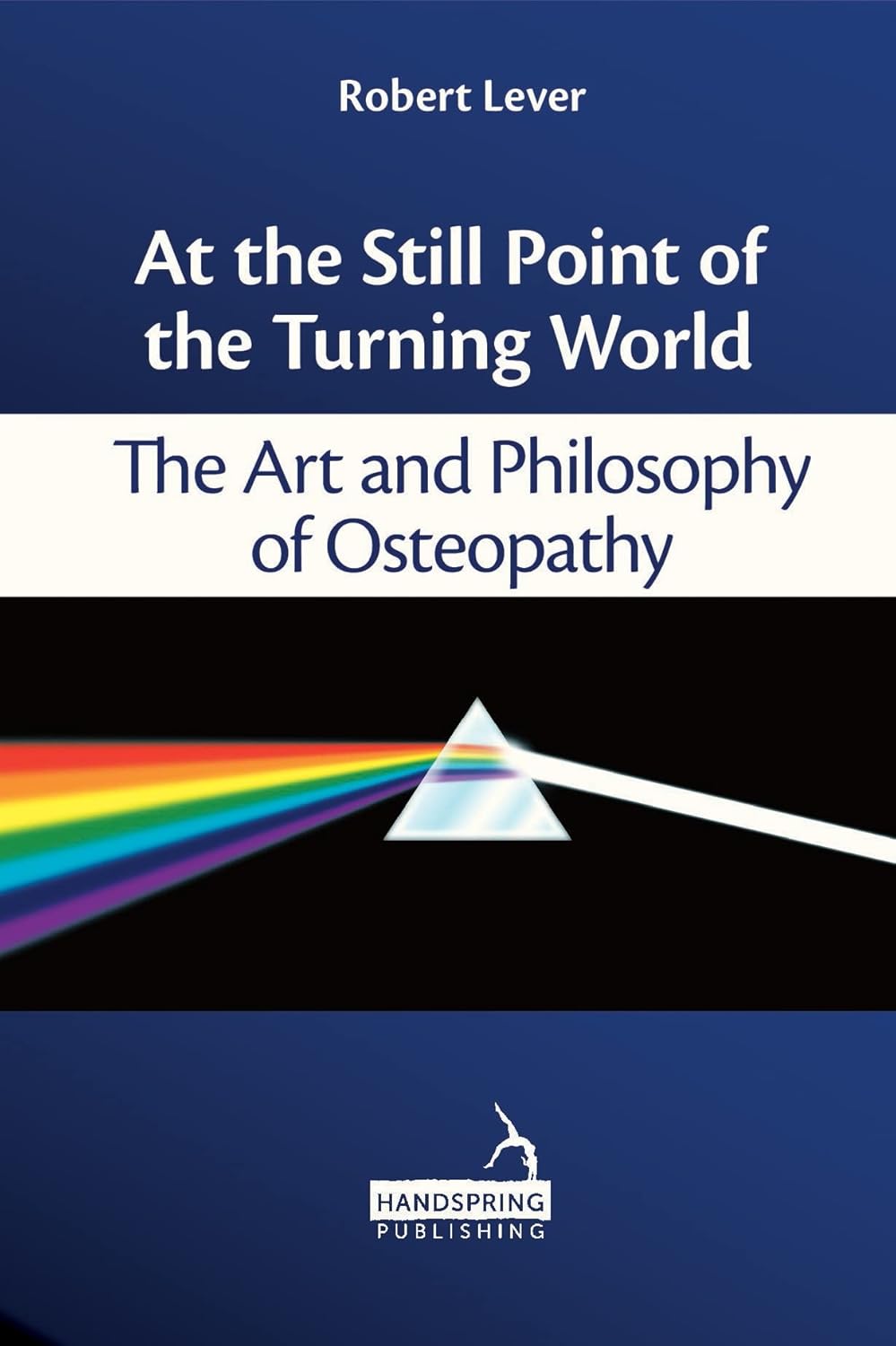 At the Still Point of the Turning World: The Art and Philosophy of Osteopathy      Kindle Edition