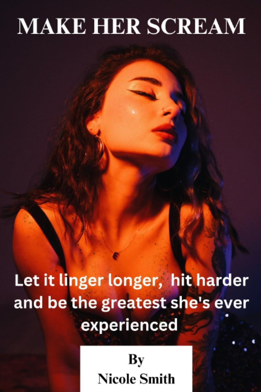 Make Her Scream: Let it linger longer, hit harder, and be the greatest she's ever experienced