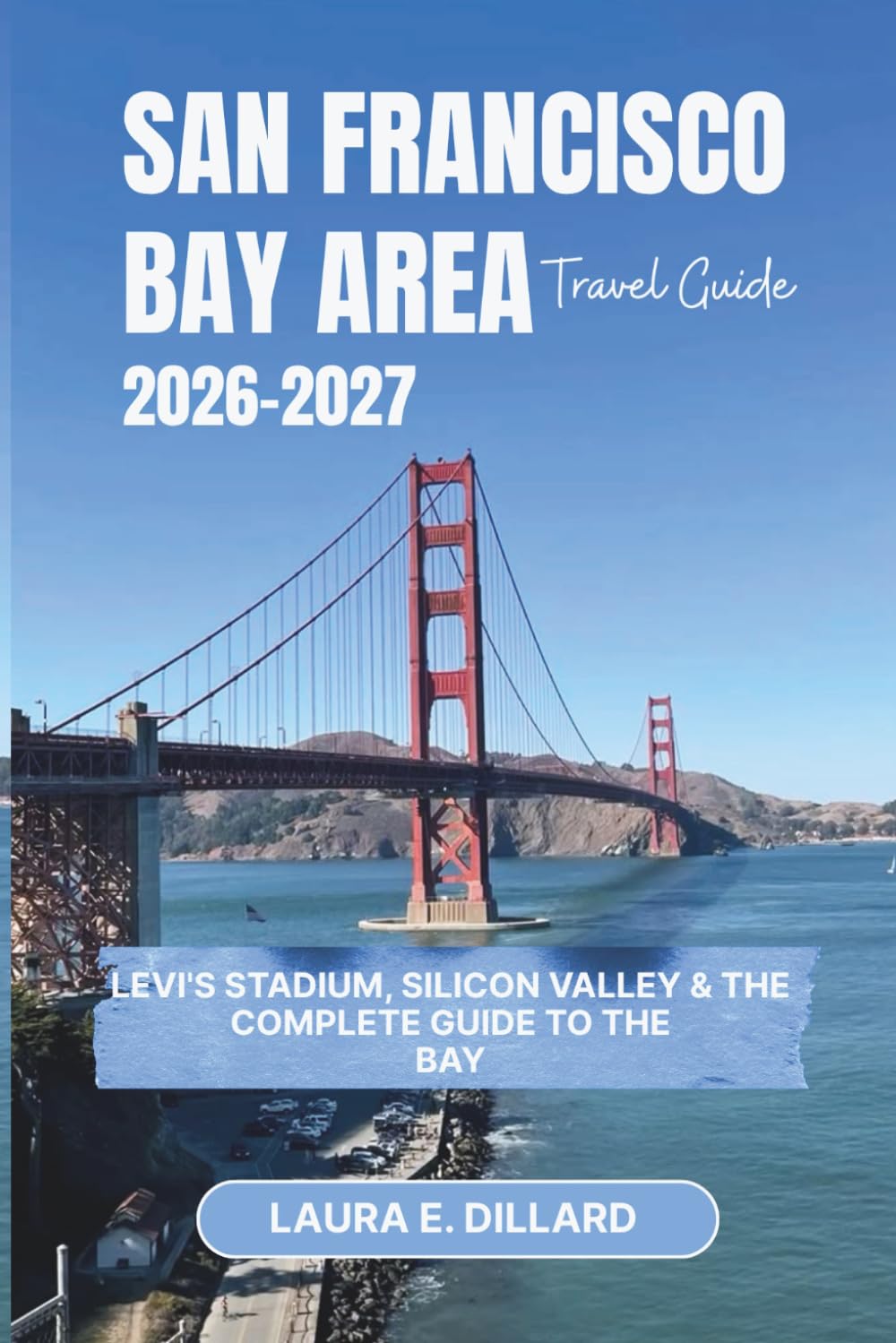 SAN FRANCISCO BAY AREA TRAVEL GUIDE 2026–2027: Levi's Stadium, Silicon Valley & the Complete Guide to the Bay (USA on a Shoestring)
